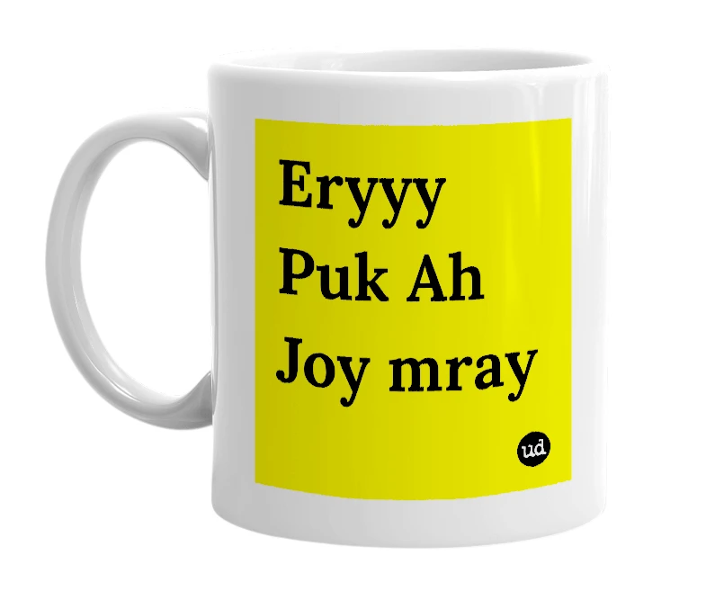 White mug with 'Eryyy Puk Ah Joy mray' in bold black letters