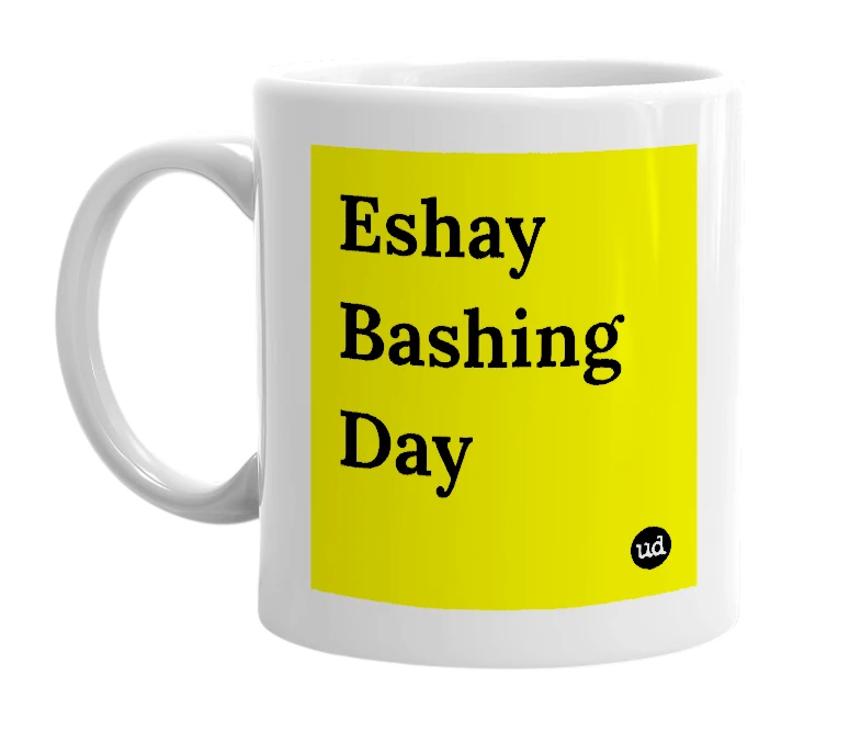 White mug with 'Eshay Bashing Day' in bold black letters