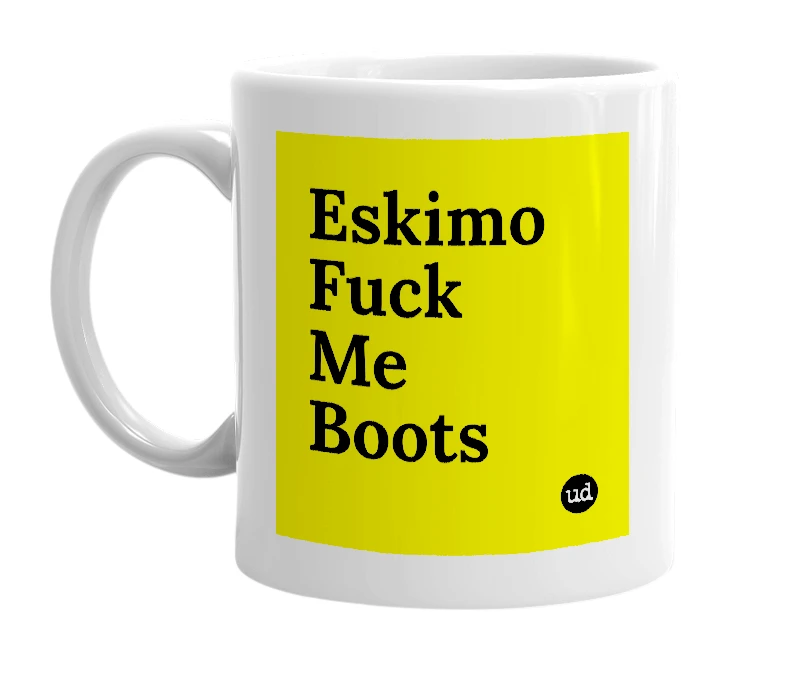 White mug with 'Eskimo Fuck Me Boots' in bold black letters