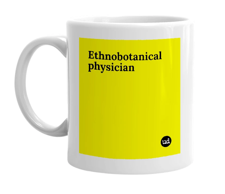 White mug with 'Ethnobotanical physician' in bold black letters