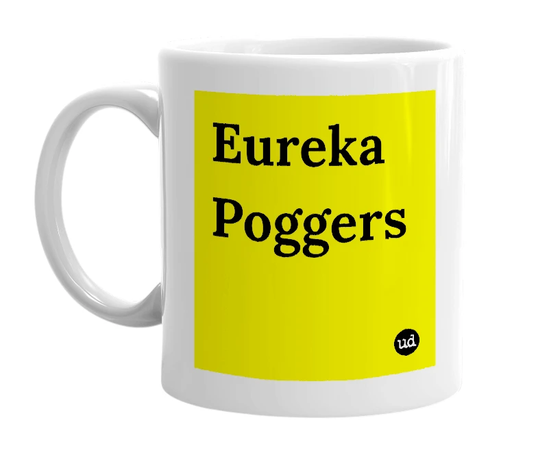 White mug with 'Eureka Poggers' in bold black letters