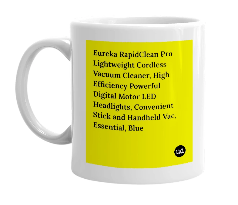 White mug with 'Eureka RapidClean Pro Lightweight Cordless Vacuum Cleaner, High Efficiency Powerful Digital Motor LED Headlights, Convenient Stick and Handheld Vac, Essential, Blue' in bold black letters