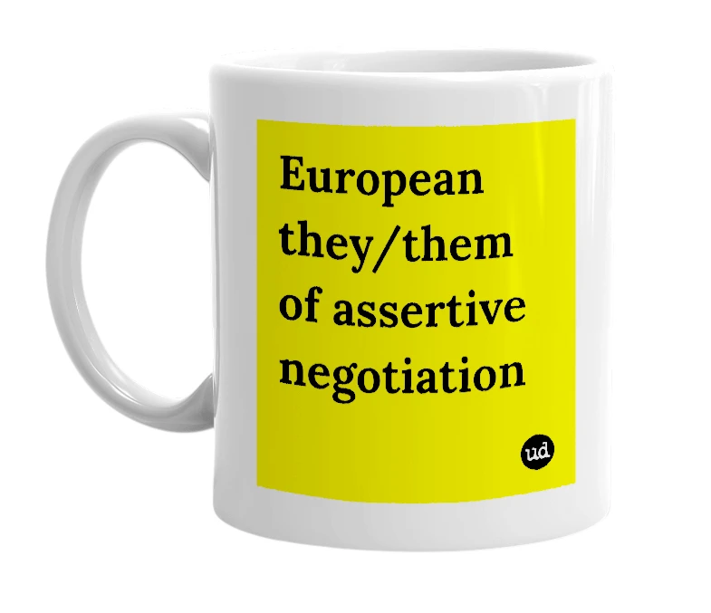 White mug with 'European they/them of assertive negotiation' in bold black letters