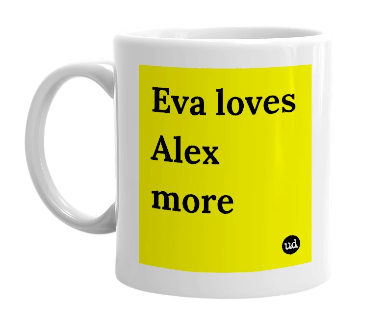 White mug with 'Eva loves Alex more' in bold black letters