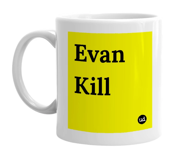 White mug with 'Evan Kill' in bold black letters