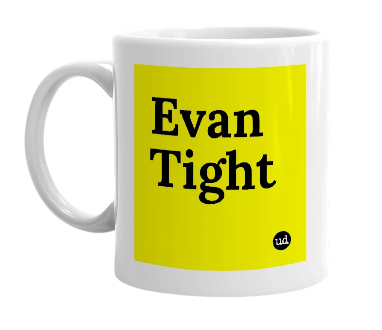White mug with 'Evan Tight' in bold black letters