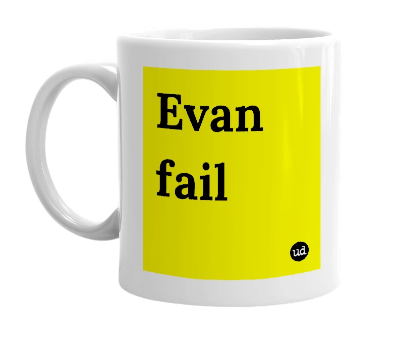 White mug with 'Evan fail' in bold black letters