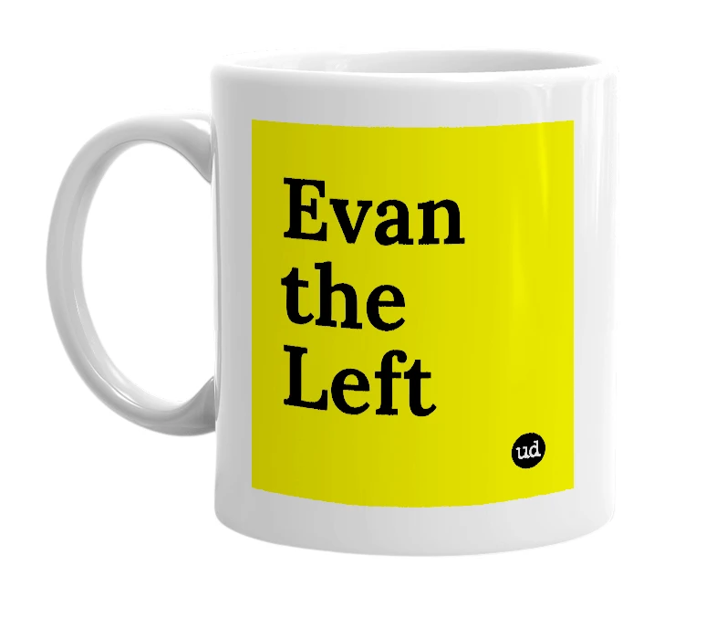 White mug with 'Evan the Left' in bold black letters