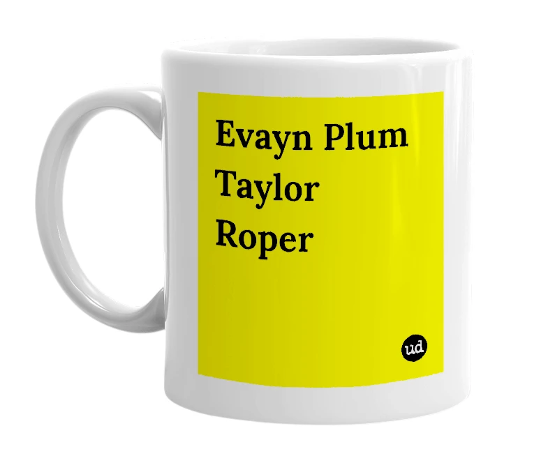 White mug with 'Evayn Plum Taylor Roper' in bold black letters