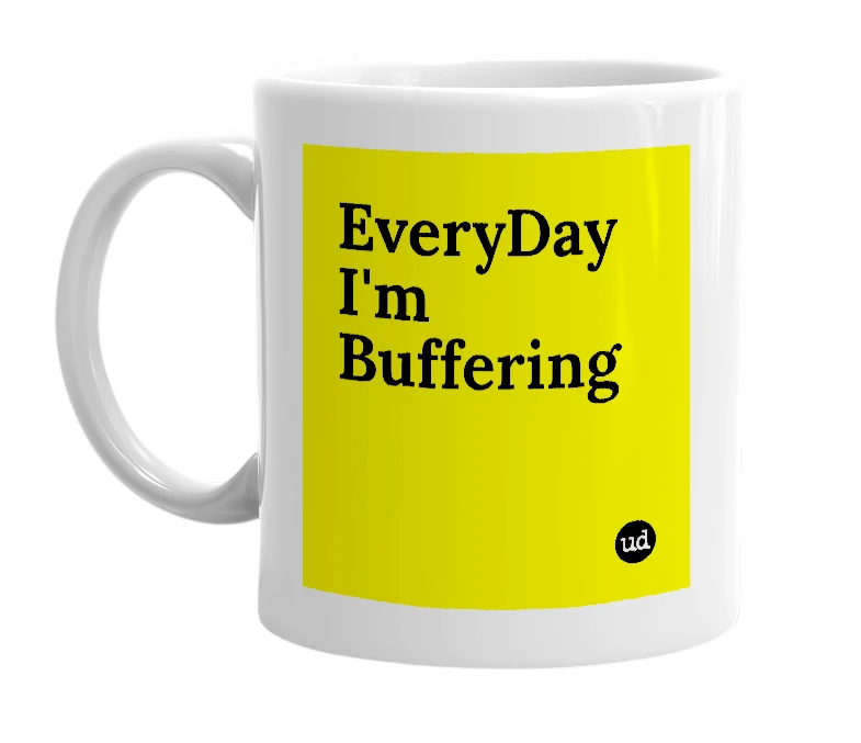 White mug with 'EveryDay I'm Buffering' in bold black letters