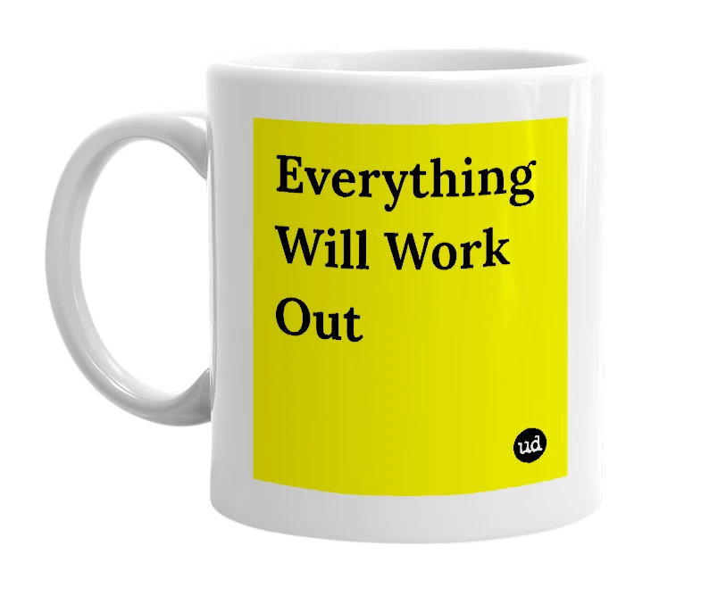 White mug with 'Everything Will Work Out' in bold black letters