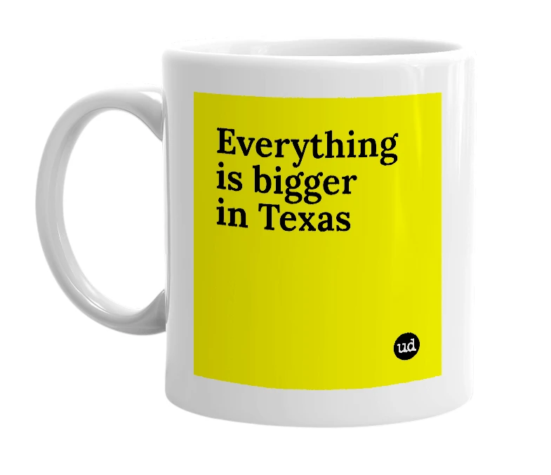 White mug with 'Everything is bigger in Texas' in bold black letters