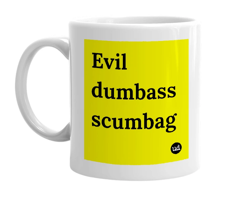 White mug with 'Evil dumbass scumbag' in bold black letters