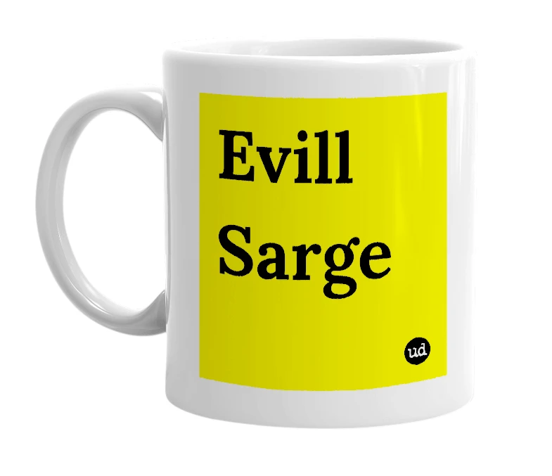 White mug with 'Evill Sarge' in bold black letters
