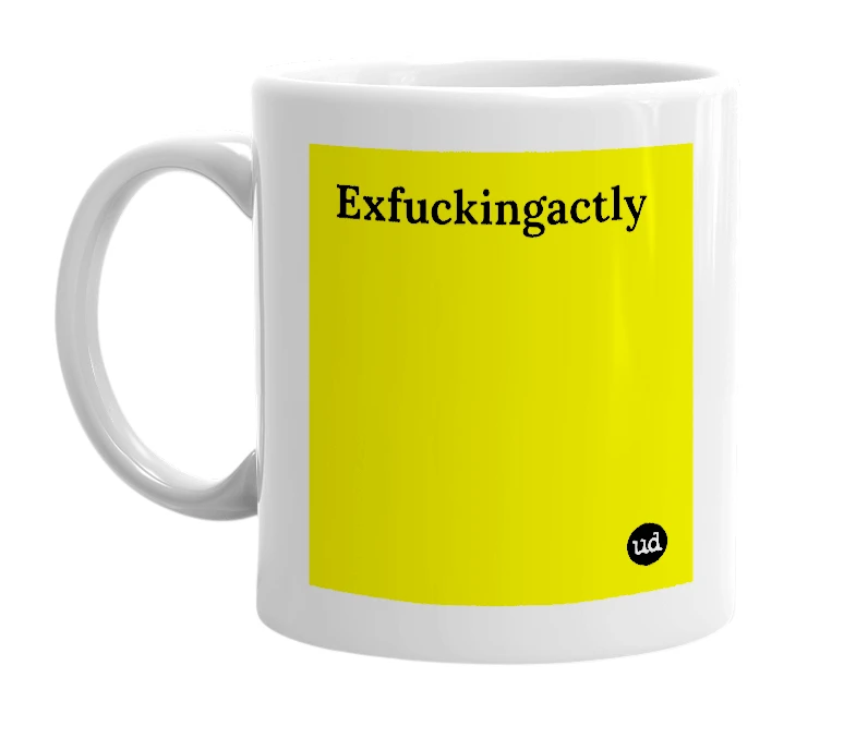 White mug with 'Exfuckingactly' in bold black letters
