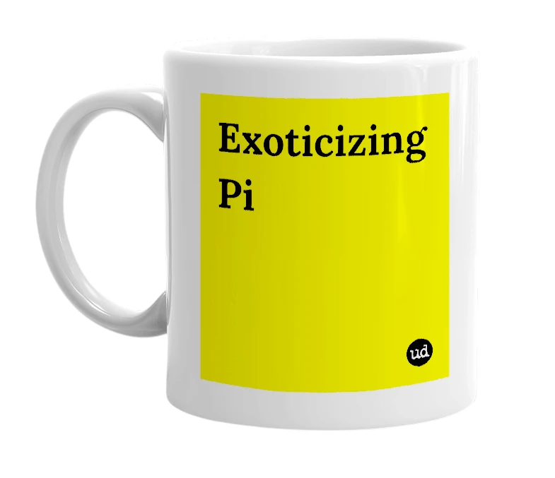 White mug with 'Exoticizing Pi' in bold black letters