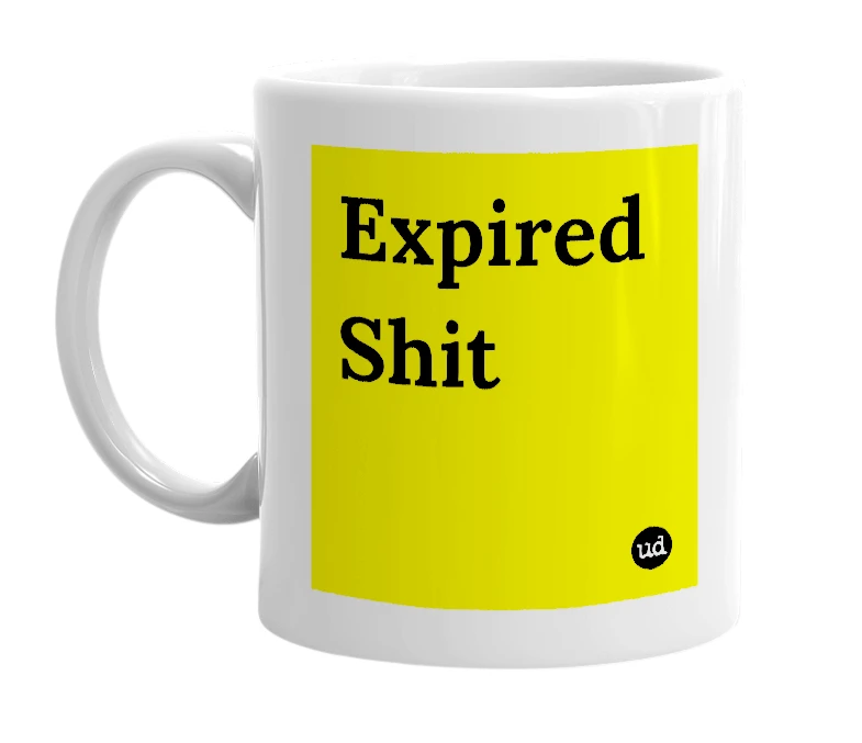 White mug with 'Expired Shit' in bold black letters