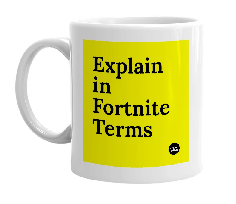 White mug with 'Explain in Fortnite Terms' in bold black letters