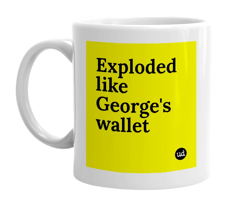 White mug with 'Exploded like George's wallet' in bold black letters