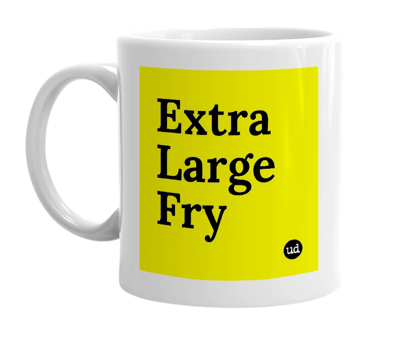 White mug with 'Extra Large Fry' in bold black letters