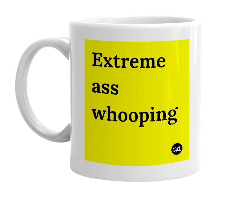 White mug with 'Extreme ass whooping' in bold black letters