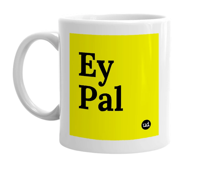 White mug with 'Ey Pal' in bold black letters
