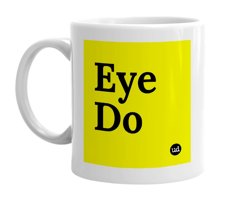 White mug with 'Eye Do' in bold black letters