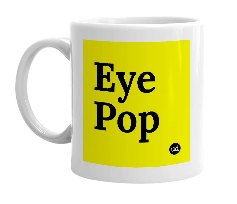 White mug with 'Eye Pop' in bold black letters