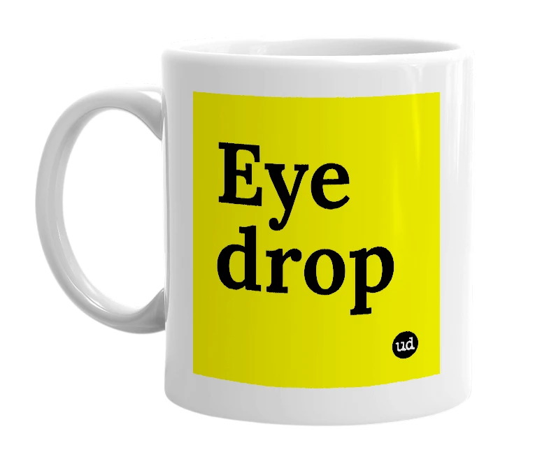 White mug with 'Eye drop' in bold black letters