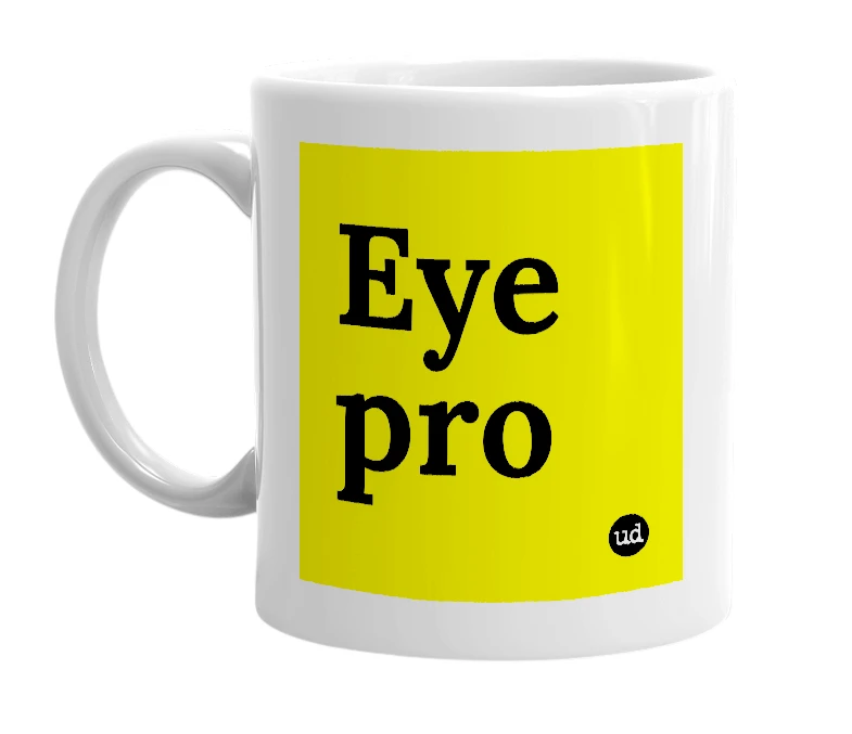 White mug with 'Eye pro' in bold black letters