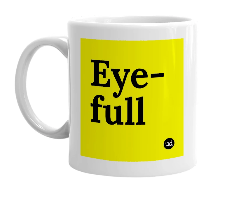 White mug with 'Eye-full' in bold black letters