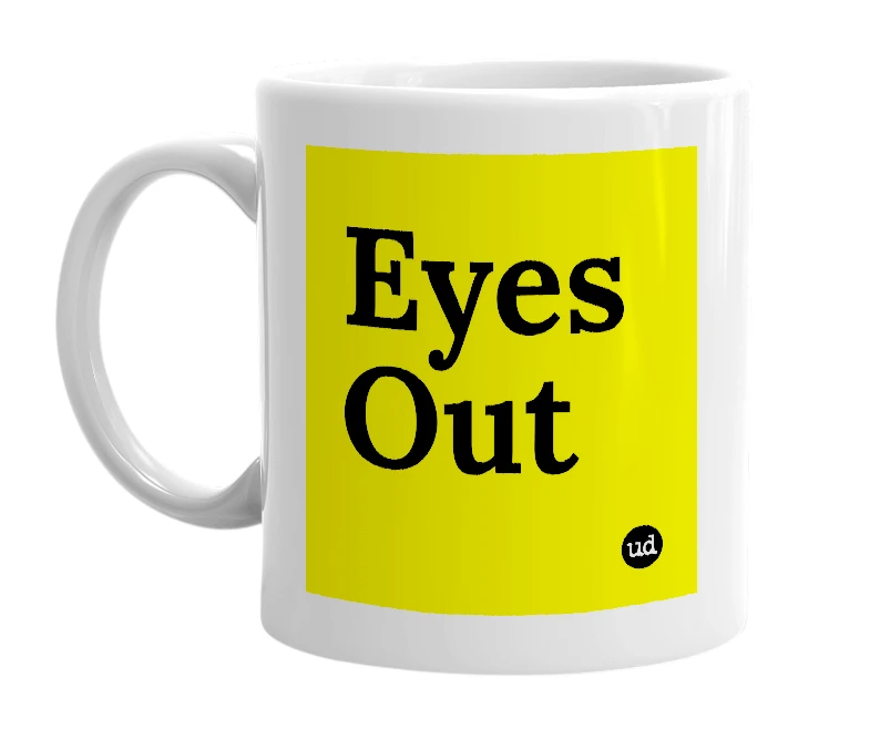 White mug with 'Eyes Out' in bold black letters