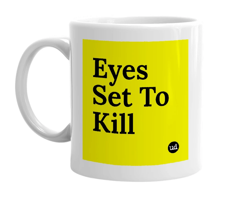 White mug with 'Eyes Set To Kill' in bold black letters