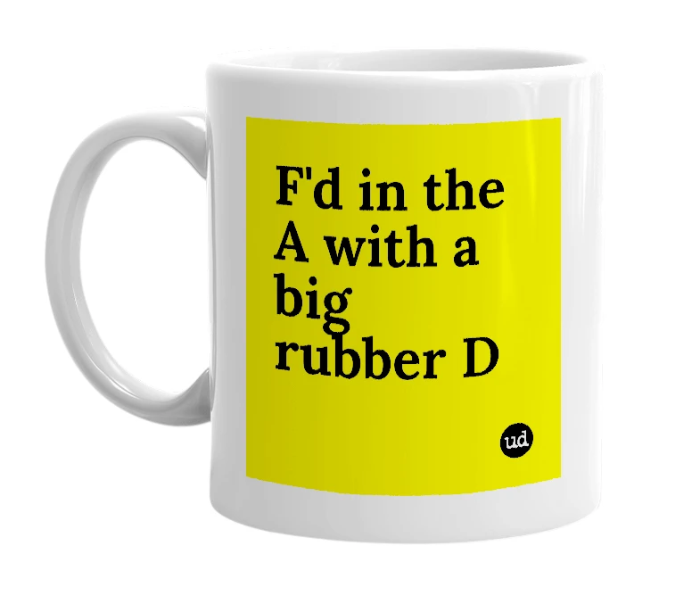 White mug with 'F'd in the A with a big rubber D' in bold black letters