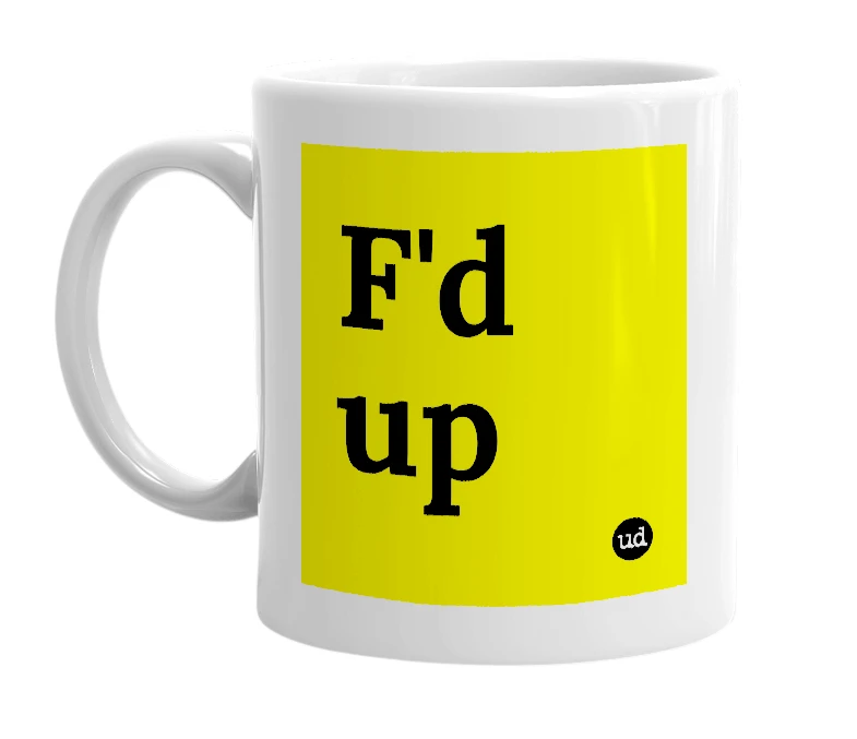 White mug with 'F'd up' in bold black letters