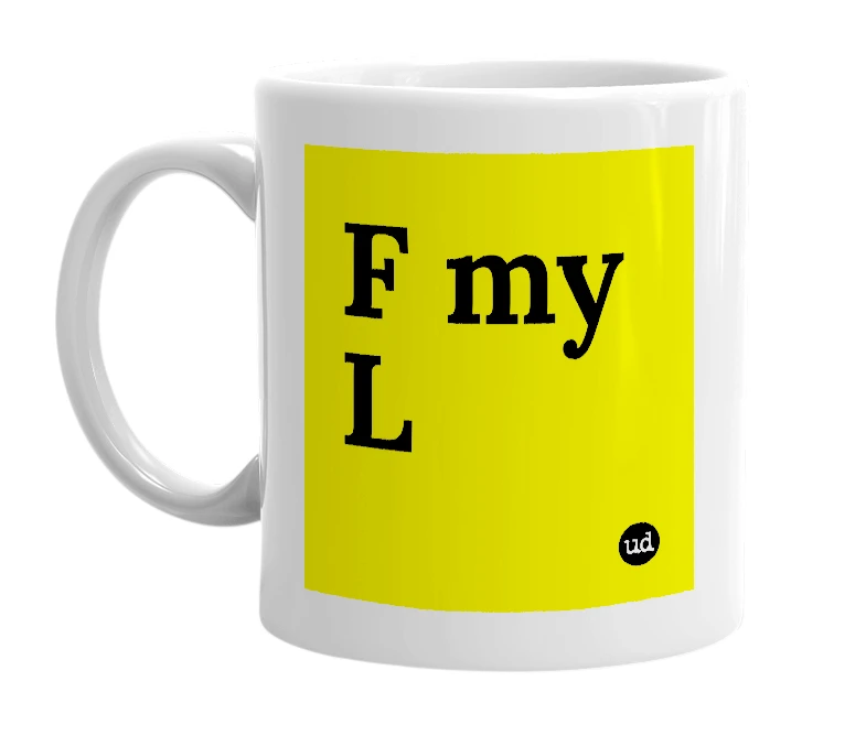 White mug with 'F my L' in bold black letters