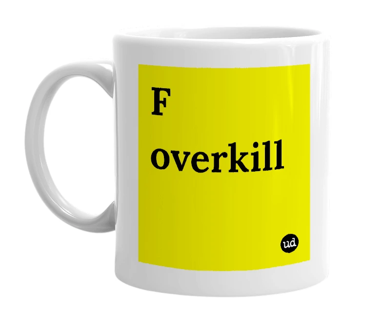 White mug with 'F overkill' in bold black letters