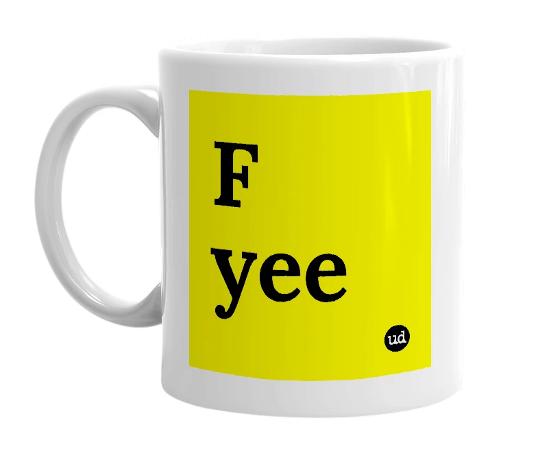 White mug with 'F yee' in bold black letters