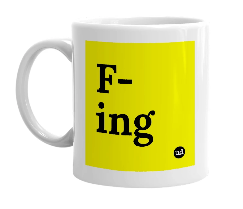 White mug with 'F-ing' in bold black letters