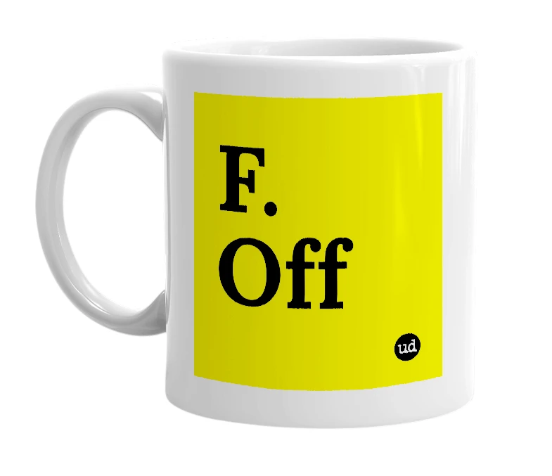 White mug with 'F. Off' in bold black letters