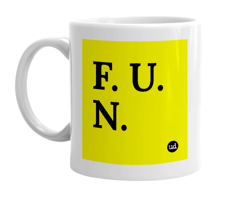 White mug with 'F. U. N.' in bold black letters