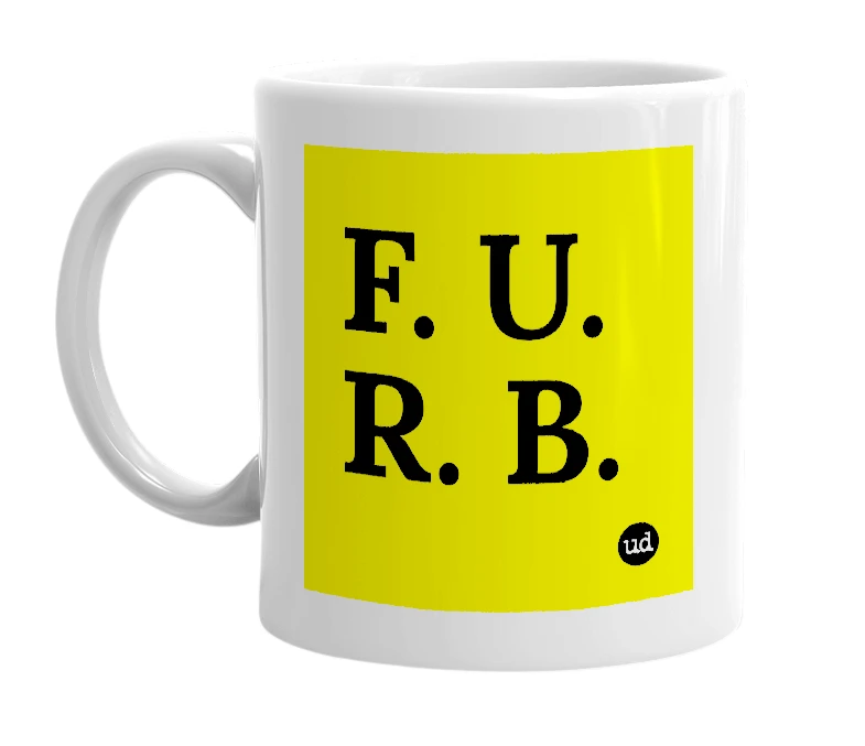 White mug with 'F. U. R. B.' in bold black letters