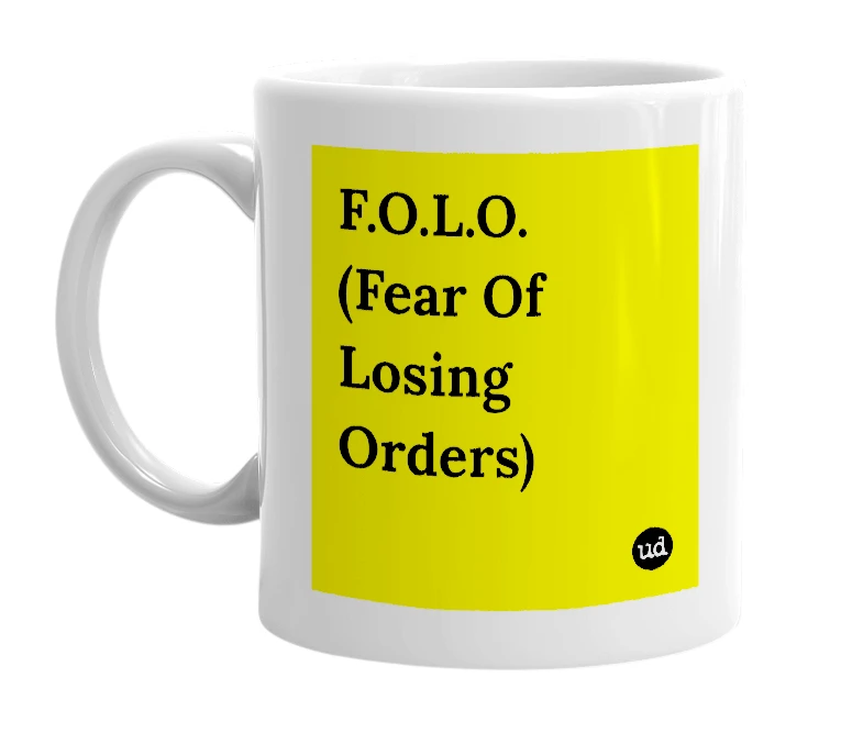 White mug with 'F.O.L.O. (Fear Of Losing Orders)' in bold black letters