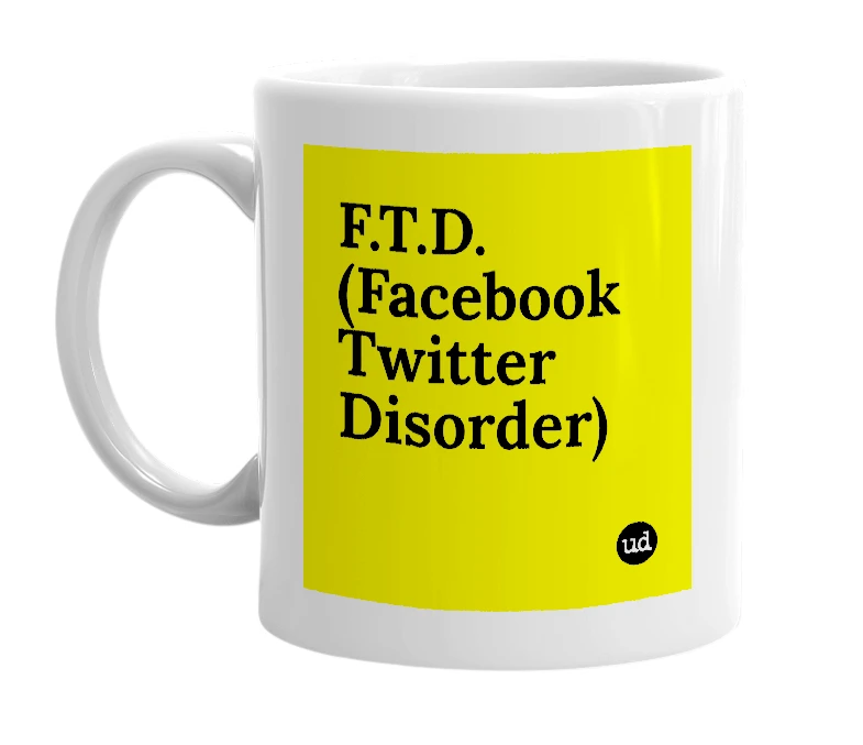 White mug with 'F.T.D. (Facebook Twitter Disorder)' in bold black letters