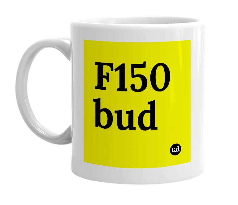 White mug with 'F150 bud' in bold black letters