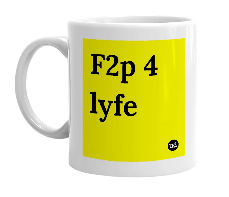 White mug with 'F2p 4 lyfe' in bold black letters