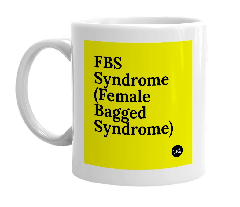 White mug with 'FBS Syndrome (Female Bagged Syndrome)' in bold black letters
