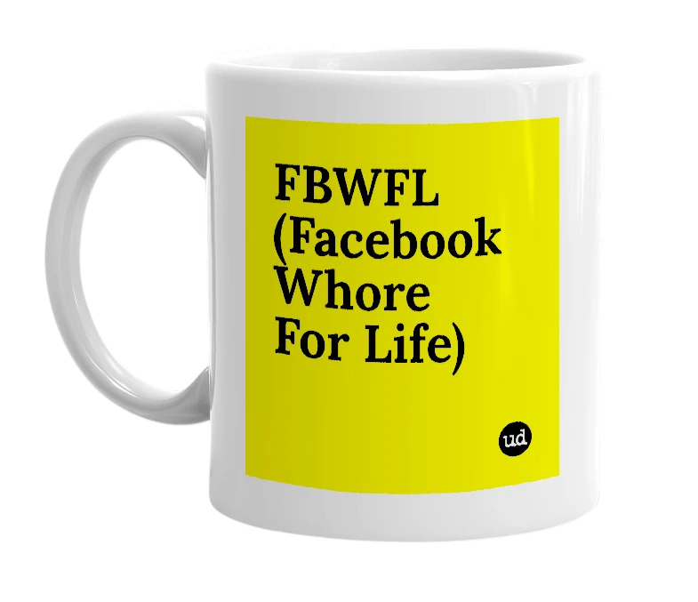 White mug with 'FBWFL (Facebook Whore For Life)' in bold black letters