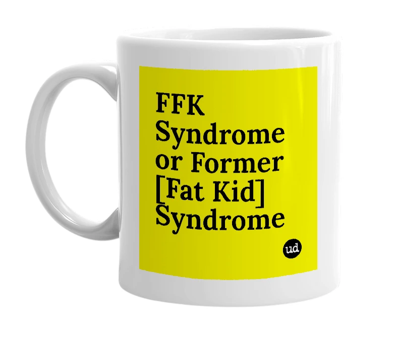 White mug with 'FFK Syndrome or Former [Fat Kid] Syndrome' in bold black letters