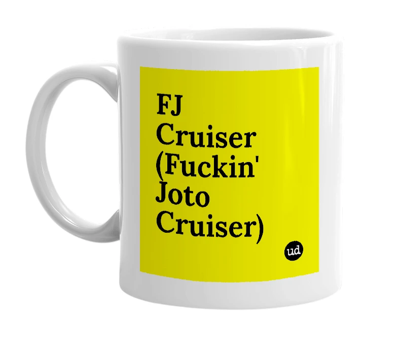 White mug with 'FJ Cruiser (Fuckin' Joto Cruiser)' in bold black letters